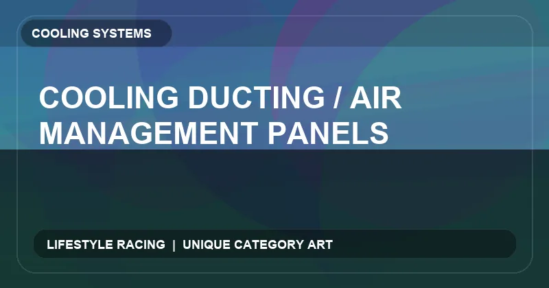 Cooling Ducting / Air Management Panels